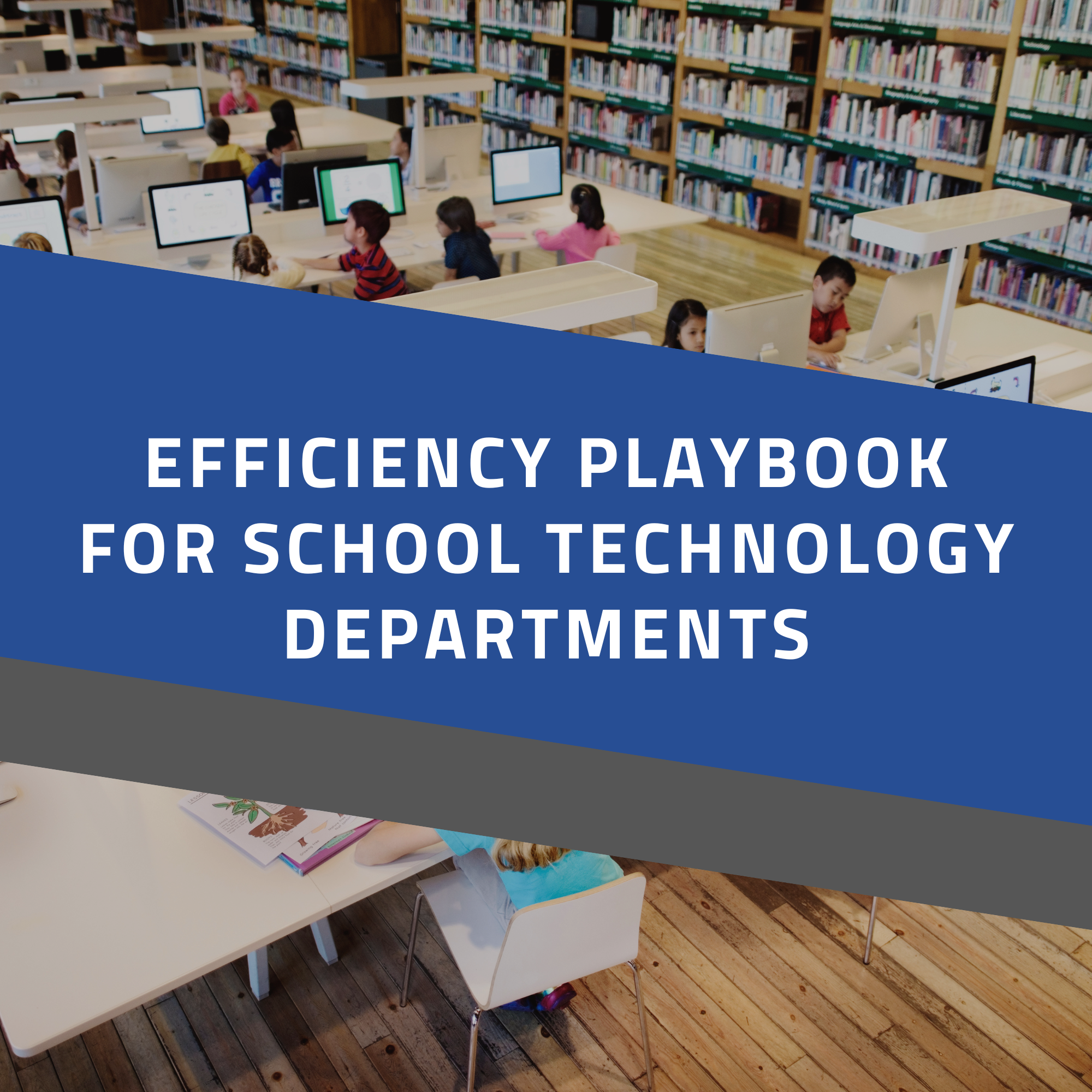Efficiency Playbook for School Technology Departments graphic Efficiency Playbook for School Technology Departments